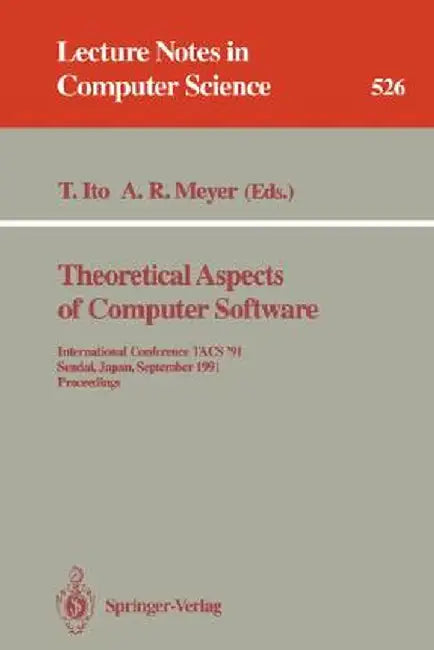 Theoretical Aspects of Computer Software: International Conference Tacs '91, Sendai, Japan, September 24-27, 1991. Proceedings by Takayasu Ito