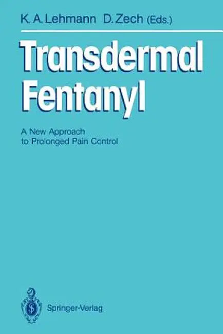 Transdermal Fentanyl: A New Approach to Prolonged Pain Control by Klaus A. Lehmann