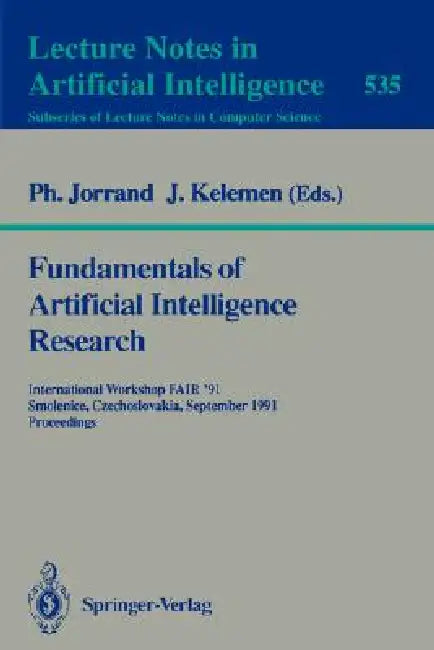 Fundamentals of Artificial Intelligence Research: International Workshop Fair '91, Smolenice, Czechoslovakia, September 8-13, 1991. Proceedings by Philippe Jorrand, Jozef Kelemen