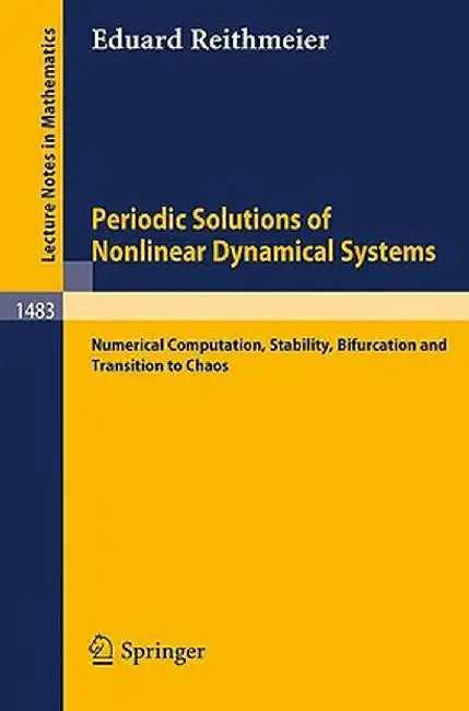 Periodic Solutions of Nonlinear Dynamical Systems: Numerical Computation, Stability, Bifurcation and Transition to Chaos by Eduard Reithmeier