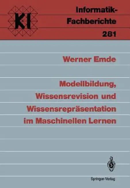 Modellbildung, Wissensrevision Und Wissensrepräsentation Im Maschinellen Lernen by Werner Emde