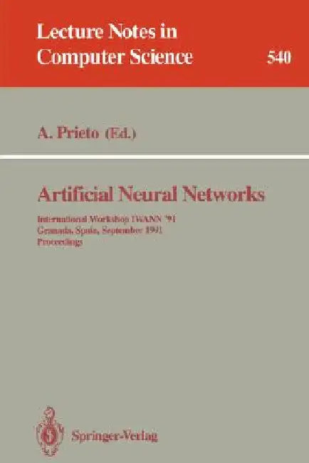 Artificial Neural Networks: International Workshop Iwann '91, Granada, Spain, September 17-19, 1991. Proceedings by Alberto Prieto