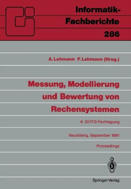 Messung, Modellierung Und Bewertung Von Rechensystemen: 6. Gi/Itg-Fachtagung, Neubiberg, 18.-20. September 1991 by Axel Lehmann, Fritz Lehmann