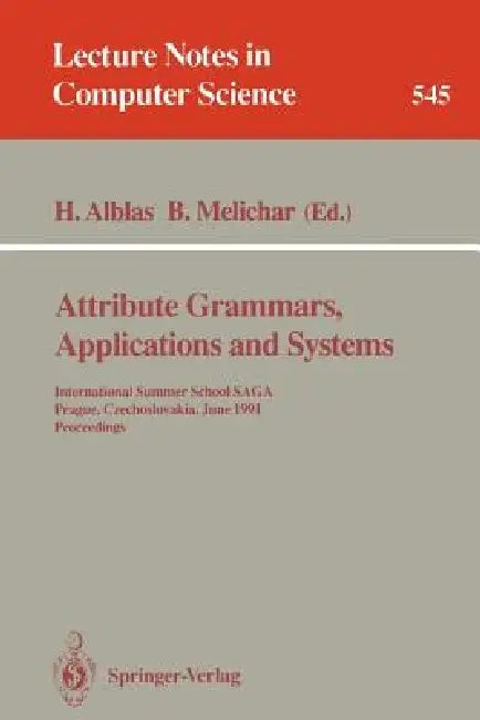 Attribute Grammars, Applications and Systems: International Summer School Saga, Prague, Czechoslovakia, June 4-13, 1991. Proceedings by Henk Alblas, Borivoj Melichar