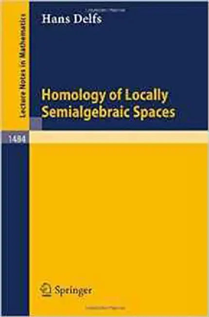 Homology Of Locally Semialgebraic Spaces  (Vol. 1484) by Hans Delfs