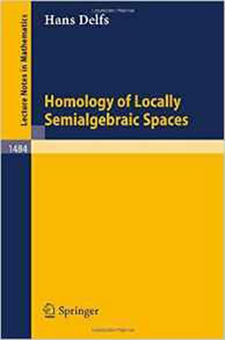 Homology Of Locally Semialgebraic Spaces  (Vol. 1484)