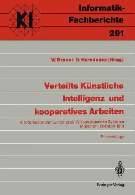 Verteilte Künstliche Intelligenz Und Kooperatives Arbeiten: 4. Internationaler Gi-Kongreß Wissensbasierte Systeme München, 23.-24. Oktober 1991 Procee by W. Brauer, D. Hernandez