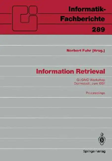 Information Retrieval: Gi/Gmd-Workshop Darmstadt, 23./24. Juni 1991 Proceedings by Norbert Fuhr
