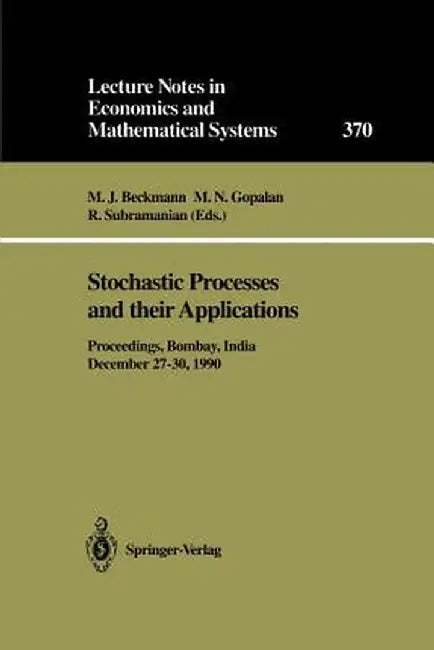 Stochastic Processes and Their Applications: Proceedings of the Symposium Held in Honour of Professor S.K. Srinivasan at the Indian Institute of Techn by M. J. Beckmann