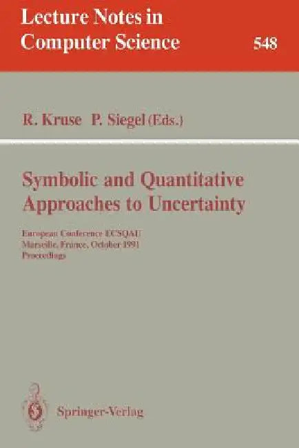 Symbolic and Quantitative Approaches to Uncertainty: European Conference Ecsqau, Marseille, France, October 15-17, 1991. Proceedings by Rudolf Kruse, Pierre Siegel