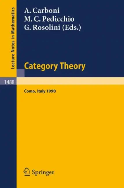 Category Theory: Proceedings of the International Conference Held in Como, Italy, July 22-28, 1990 by Aurelio Carboni, Maria C. Pedicchio, Giuseppe Rosolini