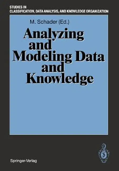 Analyzing and Modeling Data and Knowledge: Proceedings of the 15th Annual Conference of the Gesellschaft Für Klassifikation E.V., University of Salz by Martin Schader