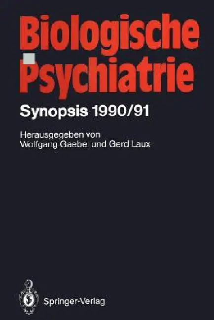 Biologische Psychiatrie: Synopsis 1990/91 by Wolfgang Gaebel, Gerd Laux
