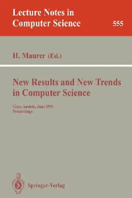 New Results and New Trends in Computer Science: Graz, Austria, June 20-21, 1991 Proceedings by Hermann Maurer