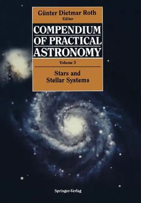 Compendium of Practical Astronomy: Volume 3: Stars and Stellar Systems by Günter D. Roth