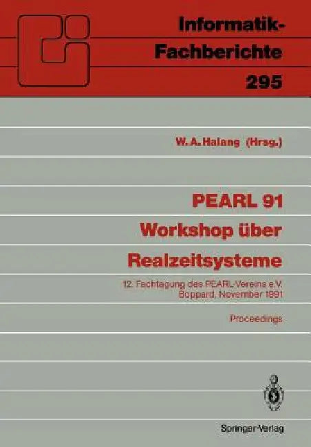 Pearl 91 - Workshop Über Realzeitsysteme: 12. Fachtagung Des Pearl-Vereins E.V. Unter Mitwirkung Von GI Und Gma, Boppard, 28./29. November 1991 Procee by Wolfgang a. Halang