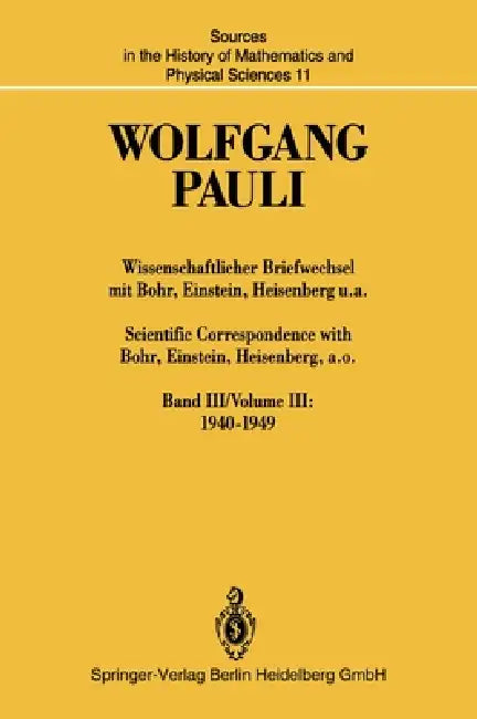Wissenschaftlicher Briefwechsel Mit Bohr, Einstein, Heisenberg U.A. / Scientific Correspondence with Bohr, Einstein, Heisenberg, A.O.: Band III/Volume by Wolfgang Pauli, Karl Von Meyenn