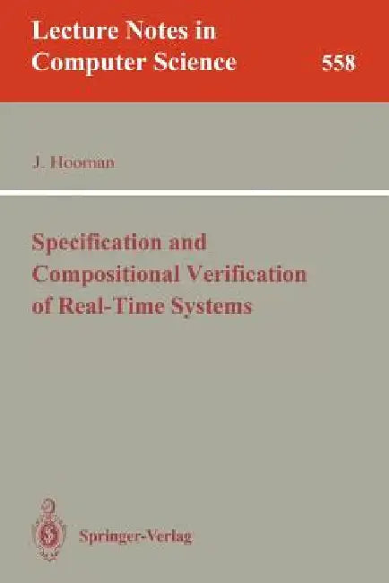 Specification and Compositional Verification of Real-Time Systems by Jozef Hooman