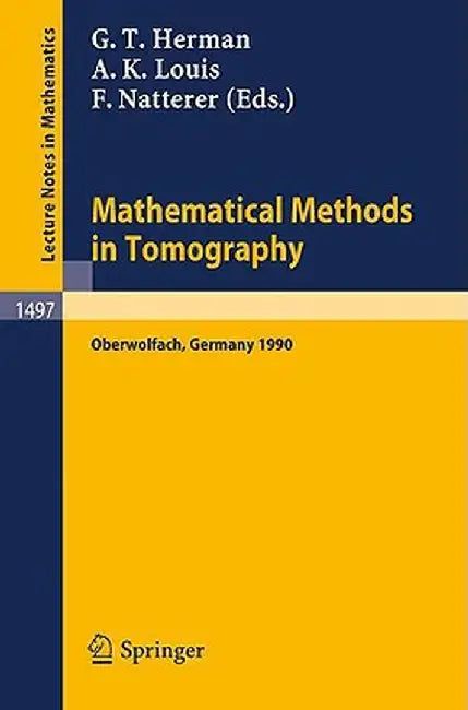Mathematical Methods in Tomography: Proceedings of a Conference Held in Oberwolfach, Germany, 5-11 June, 1990 by Gabor T. Herman