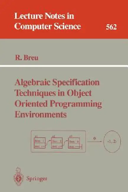 Algebraic Specification Techniques in Object Oriented Programming Environments by Ruth Breu