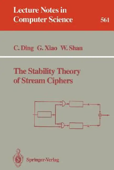 The Stability Theory of Stream Ciphers by Cunsheng Ding, Guozhen Xiao, Weijuan Shan