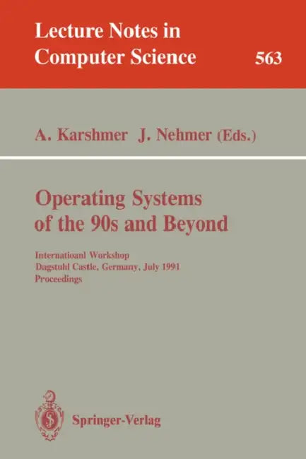 Operating Systems of the 90s and Beyond: International Workshop, Dagstuhl Castle, Germany July 8-12, 1991. Proceedings by Arthur Karshmer, Jürgen Nehmer