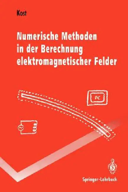 Numerische Methoden in Der Berechnung Elektromagnetischer Felder by Arnulf Kost