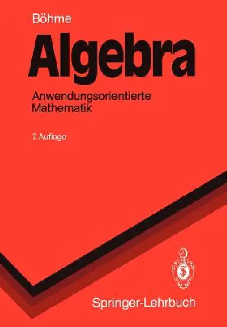Algebra: Anwendungsorientierte Mathematik by Gert Böhme