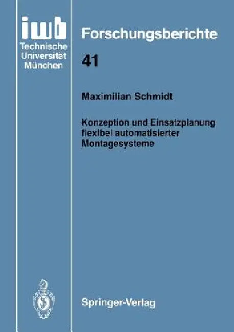 Konzeption Und Einsatzplanung Flexibel Automatisierter Montagesysteme by Maximilian Schmidt