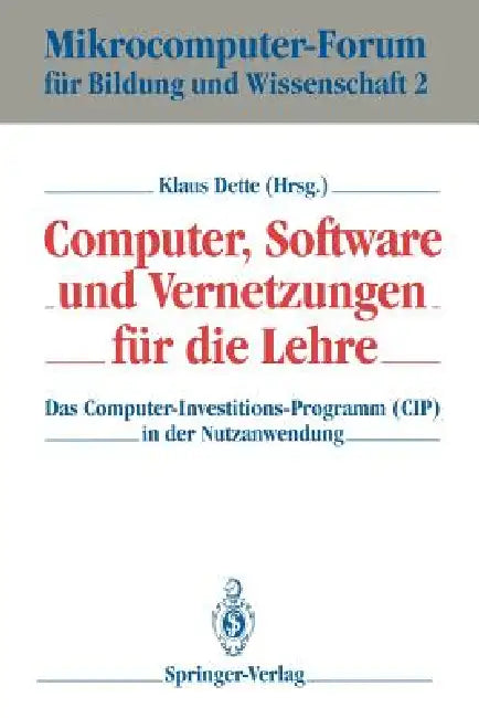 Computer, Software Und Vernetzungen Für Die Lehre: Das Computer-Investitions-Programm (Cip) in Der Nutzanwendung by Klaus Dette