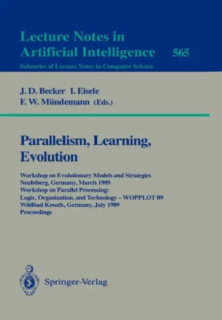 Parallelism, Learning, Evolution: Workshop on Evolutionary Models and Strategies, Neubiberg, Germany, March 10-11, 1989. Workshop on Parallel Processi by J. D. Becker, I. Eisele, F. W. Mündemann