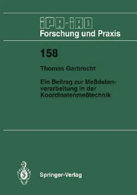 Ein Beitrag Zur Meßdatenverarbeitung in Der Koordinatenmeßtechnik by Thomas Garbrecht