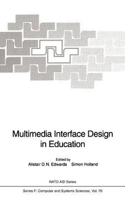 Multimedia Interface Design in Education by Alistair D. N. Edwards