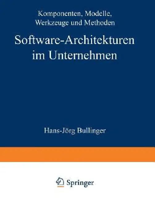 Software-Architekturen Im Unternehmen: Komponenten, Modelle, Werkzeuge Und Methoden by Hans-Jörg Bullinger