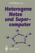 Heterogene Netze Und Supercomputer by Hans-Werner Meuer