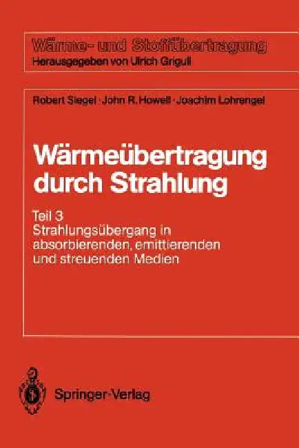 Wärmeübertragung Durch Strahlung: Teil 3 Strahlungsübergang in Absorbierenden, Emittierenden Und Streuenden Medien by Robert Siegel, Joachim Lohrengel, Joachim Lohrengel