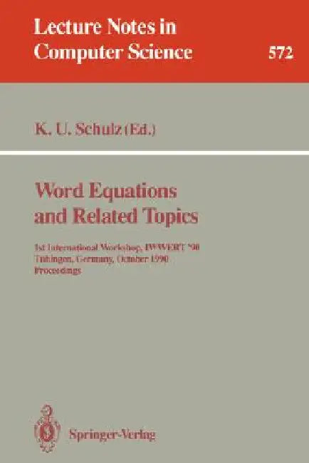 Word Equations and Related Topics: 1st International Workshop, Iwwert '90, Tübingen, Germany, October 1-3, 1990. Proceedings by Klaus U. Schulz