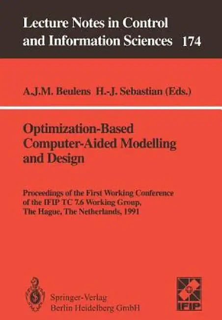 Optimization-Based Computer-Aided Modelling and Design: Proceedings of the First Working Conference of the Ifip Tc 7.6 Working Group, the Hague, the N by Adriaan J. M. Beulens