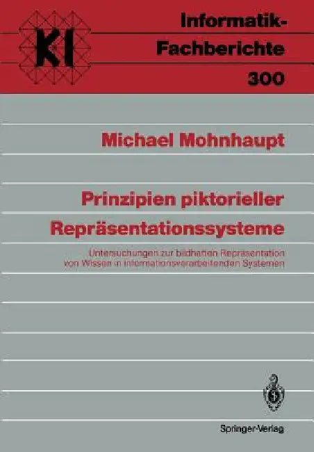Prinzipien Piktorieller Repräsentationssysteme: Untersuchungen Zur Bildhaften Repräsentation Von Wissen in Informationsverarbeitenden Systemen by Michael Mohnhaupt