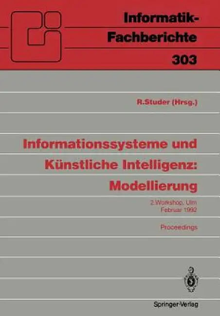 Informationssysteme Und Künstliche Intelligenz: Modellierung: 2. Workshop Ulm, 24.-26. Februar 1992 Proceedings by Rudi Studer