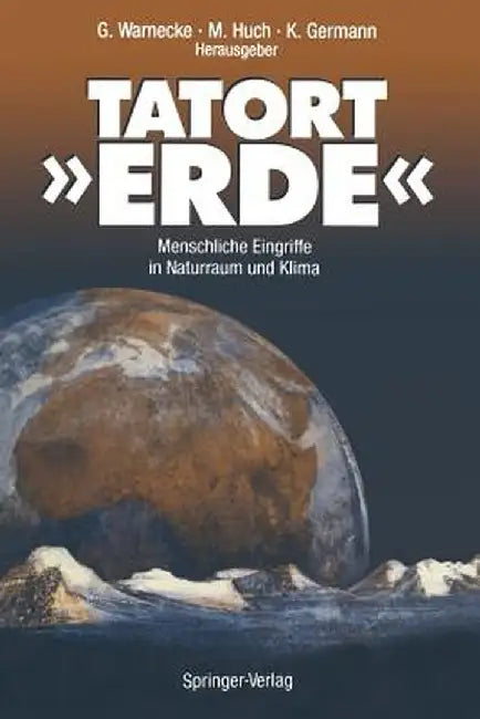 Tatort -Erde-: Menschliche Eingriffe in Naturraum Und Klima by Gunter Warnecke