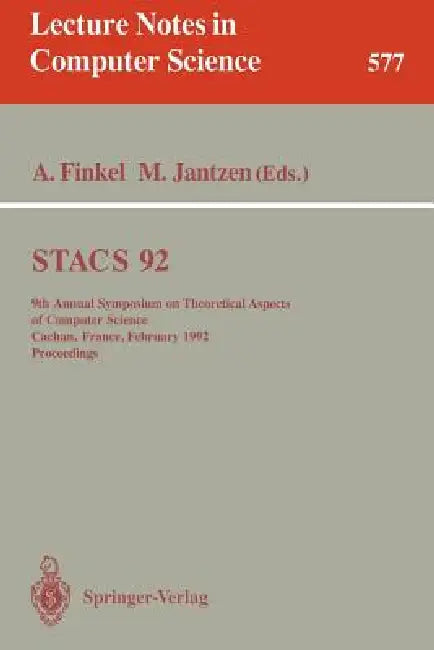 Stacs 92: 9th Annual Symposium on Theoretical Aspects of Computer Science, Cachan, France, February 13-15, 1992. Proceedings by Alain Finkel, Matthias Jantzen