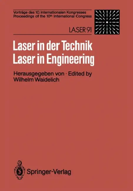 Laser in Der Technik / Laser in Engineering: Vorträge Des 10. Internationalen Kongresses / Proceedings of the 10th International Congress: Laser 91 by Wilhelm Waidelich