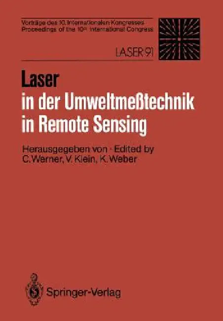 Laser in Der Umweltmeßtechnik / Laser in Remote Sensing: Vorträge Des 10. Internationalen Kongresses / Proceedings of the 10th International Congress by Christian Werner, Volker Klein, Konradin Weber