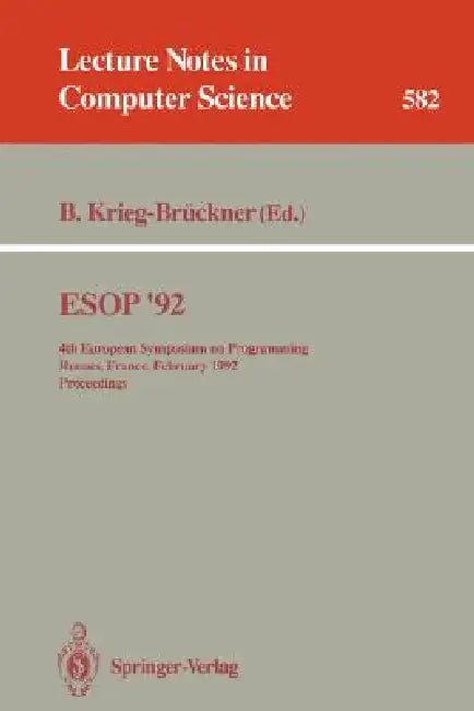 ESOP '92: 4th European Symposium on Programming, Rennes, France, February 26-28, 1992. Proceedings by Bernd Krieg-Brückner