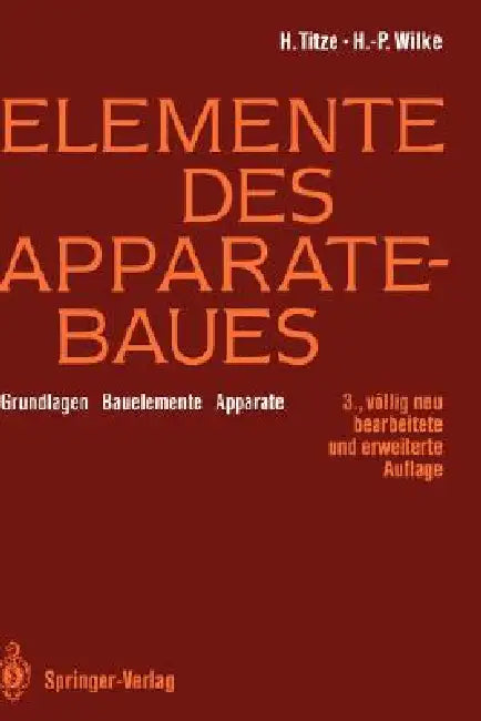 Elemente Des Apparatebaues: Grundlagen -- Bauelemente -- Apparate by K. Groß, Hubert Titze, Hans-Peter Wilke