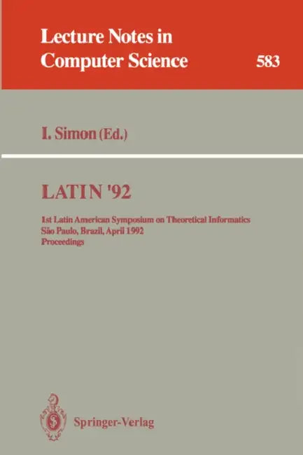 Latin '92: 1st Latin American Symposium on Theoretical Informatics, Sao Paulo, Brazil, April 6-10, 1992. Proceedings by Imre Simon
