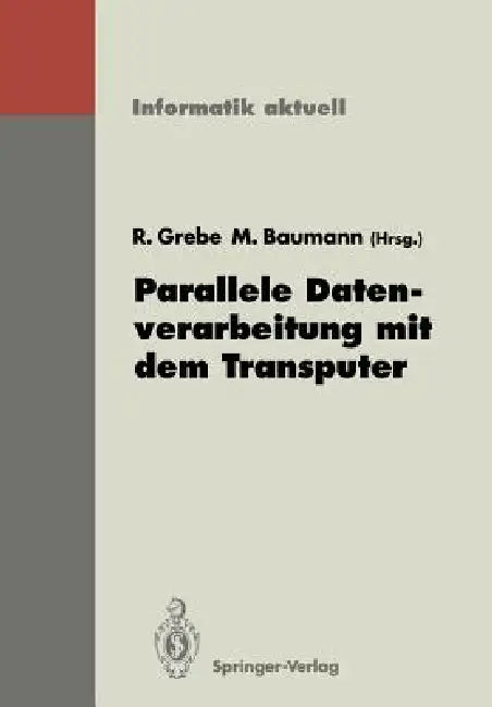 Parallele Datenverarbeitung Mit Dem Transputer: 3. Transputer-Anwender-Treffen Tat '91, Aachen, 17.-18. September 1991 by Reinhard Grebe, Martin Baumann