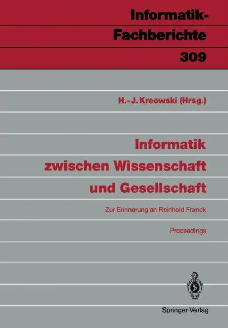 Informatik Zwischen Wissenschaft Und Gesellschaft: Zur Erinnerung an Reinhold Franck Proceedings by Hans-Jörg Kreowski