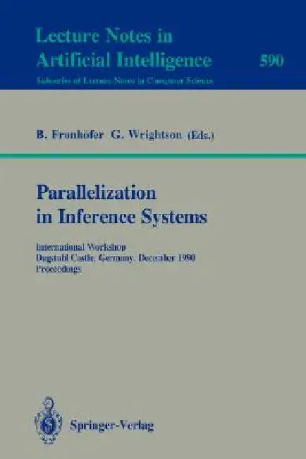 Parallelization in Inference Systems: International Workshop, Dagstuhl Castle, Germany, December 17-18, 1990. Proceedings by Bertram Fronhöfer, Graham Wrightson